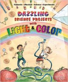 Dazzling Science Projects with Light and Color (Fantastic Physical Science Experiments) book