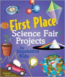 First Place Science Fair Projects for Inquisitive Kids book
